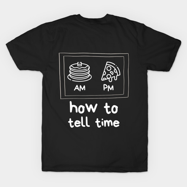 Pancake Pizza Time Cute Funny Foodie Shirt Laugh Joke Food Hungry Snack Gift Sarcastic Happy Fun Introvert Awkward Geek Hipster Silly Inspirational Motivational Birthday Present by EpsilonEridani